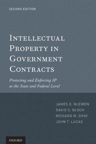 Read Intellectual Property In Government Contracts Protecting And Enforcing Ip At The State And Federal Level By James G Mcewen