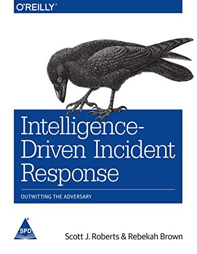 Read Online Intelligencedriven Incident Response Outwitting The Adversary By Scott J Roberts