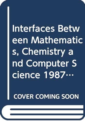 Interfaces Between Mathematics Chemistry And Computer Science