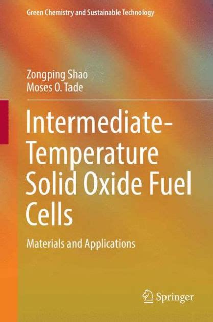 Read Intermediatetemperature Solid Oxide Fuel Cells Materials And Applications By Zongping Shao