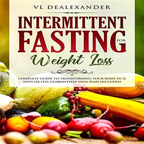 Download Intermittent Fasting For Weight Loss Complete Guide To Transforming Your Body In 15 Days Or Less Guaranteed Meal Plan Included By Vl Dealexander