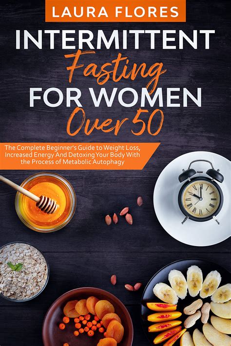 Download Intermittent Fasting For Women Over 50 The Complete Beginners Guide To Weight Loss Increased Energy And Detoxing Your Body With The Process Of Metabolic Autophagy By Laura Flores
