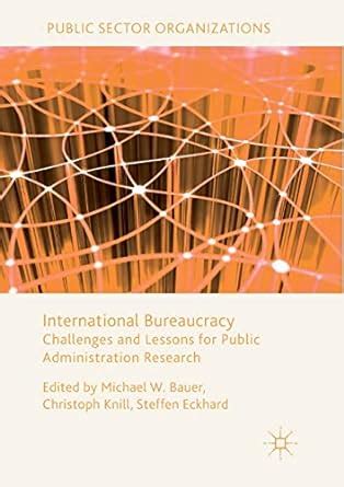 International Bureaucracy Challenges And Lessons For Public Administration Research