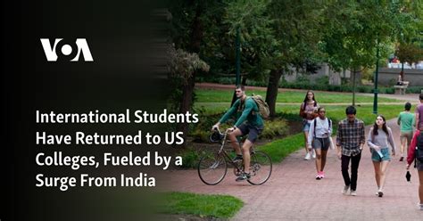 International students have returned to US colleges, fueled by a surge from India