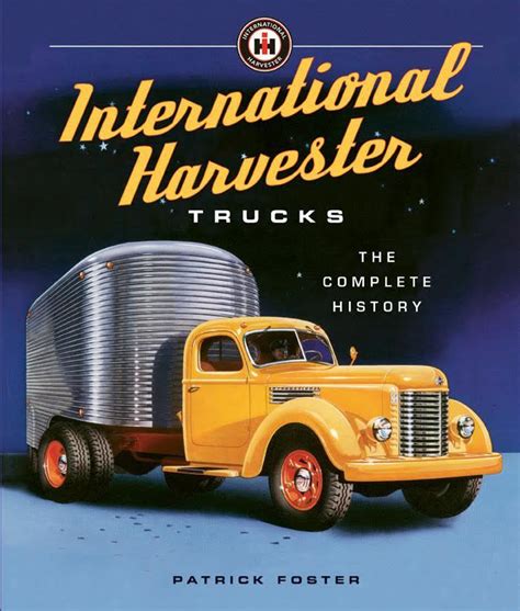 Read International Harvester Trucks The Complete History By Patrick Foster
