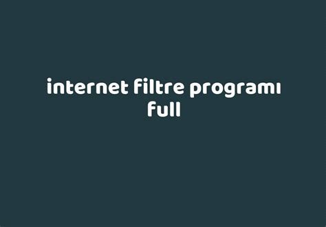 Internet filtre programı full