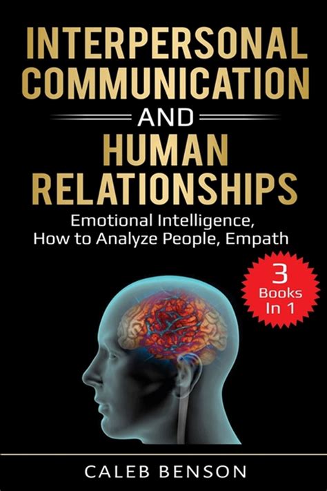 Read Online Interpersonal Communication And Human Relationships 3 Books In 1  Emotional Intelligence How To Analyze People Empath Ei 20 By Caleb Benson