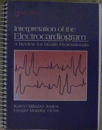 Read Interpretation Of The Electrocardiogram A Review For Health Professionals By Karen Milazzo Jones
