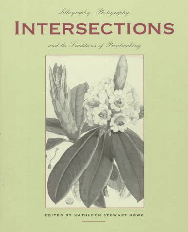 Read Intersections Lithography Photography And The Traditions Of Printmaking By Kathleen Stewart Howe