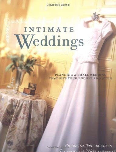 Download Intimate Weddings Planning A Small Wedding That Fits Your Budget And Style By Christina Friedrichsen