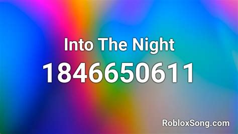 Into the Night - Roblox song id. Code: 6154979235 - Copy it!; Favorites: 0 - I like it too!; If you are happy with this, please share it to your friends.. 