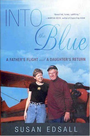 Full Download Into The Blue A Fathers Flight And A Daughters Return By Susan Edsall