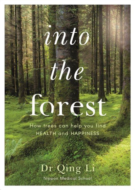 Download Into The Forest How Trees Can Help You Find Health And Happiness By Qing Li
