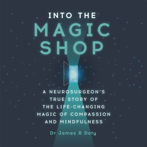 Read Online Into The Magic Shop A Neurosurgeons Quest To Discover The Mysteries Of The Brain And The Secrets Of The Heart By James R Doty