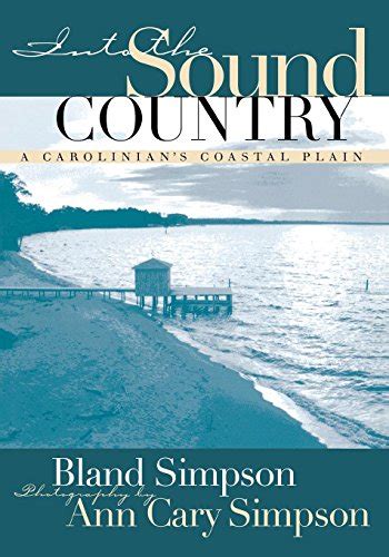 Read Into The Sound Country A Carolinians Coastal Plain By Bland Simpson