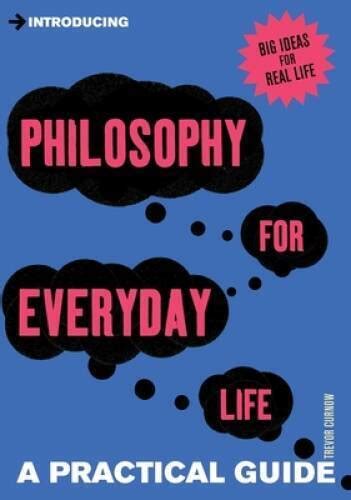 Introducing Philosophy For Everyday Life A Practical Guide Introducing