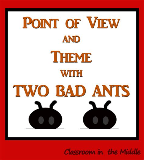 Introducing Point of View and Theme with Two Bad Ants Two bad ants