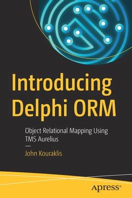 Read Introducing Delphi Orm Object Relational Mapping Using Tms Aurelius By John Kouraklis
