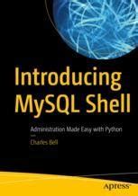 Full Download Introducing Mysql Shell Administration Made Easy With Python By Charles Bell