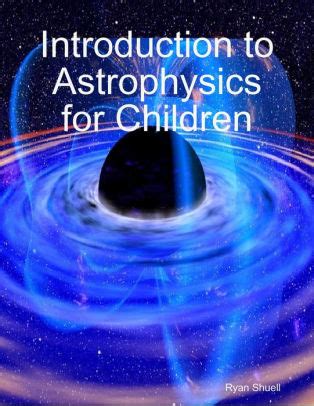 Introduction To Astrophysics For Children