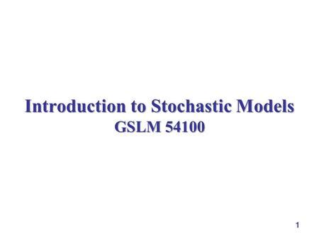 Introduction To Stochastic Models Gslm 1 Outline