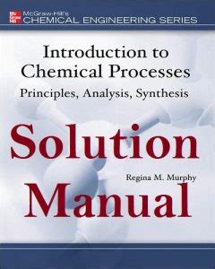 Introduction to chemical processes murphy solution manual. - Mosbys guide to physical examination test bank.