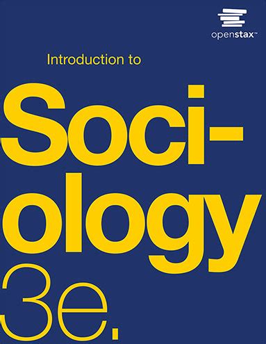 Introduction to sociology 3e. Our mission is to improve educational access and learning for everyone. OpenStax is part of Rice University, which is a 501 (c) (3) nonprofit. Give today and help us reach more students. This free textbook is an OpenStax resource written to increase student access to high-quality, peer-reviewed learning materials. 