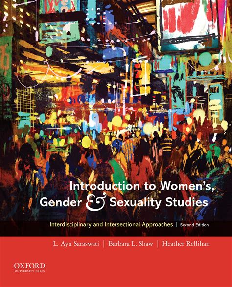 Introduction to Women's, Gender and Sexuality Studies: Interdisciplinary and Intersectional Approaches 2nd Edition is written by L. Ayu Saraswati; Barbara L. Shaw; Heather Rellihan and published by Oxford University Press. The Digital and eTextbook ISBNs for Introduction to Women's, Gender and Sexuality Studies are …. 