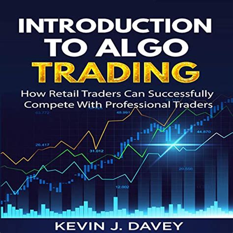 Full Download Introduction To Algo Trading How Retail Traders Can Successfully Compete With Professional Traders By Kevin J Davey