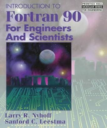 Full Download Introduction To Fortran 90 For Engineers And Scientists By Larry R Nyhoff