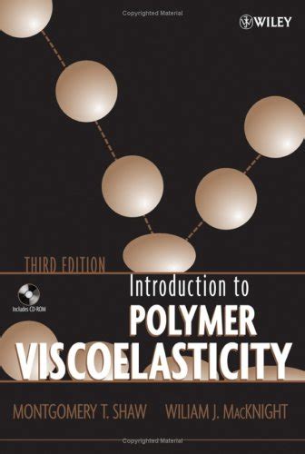 Download Introduction To Polymer Viscoelasticity With Cdrom By Montgomery T Shaw