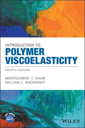 Read Introduction To Polymer Viscoelasticity With Cdrom By Montgomery T Shaw