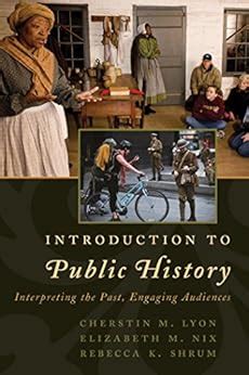 Full Download Introduction To Public History Interpreting The Past Engaging Audiences By Cherstin M Lyon