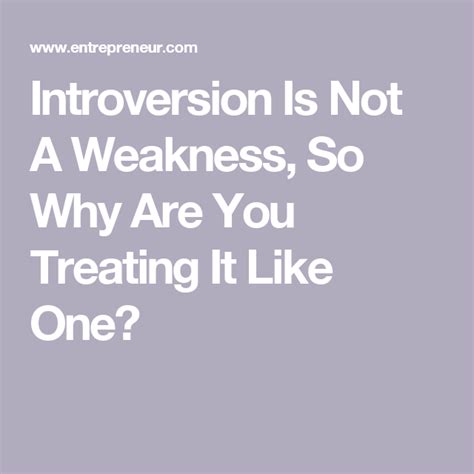 Introversion Is Not A Weakness, So Why Are You Treating …