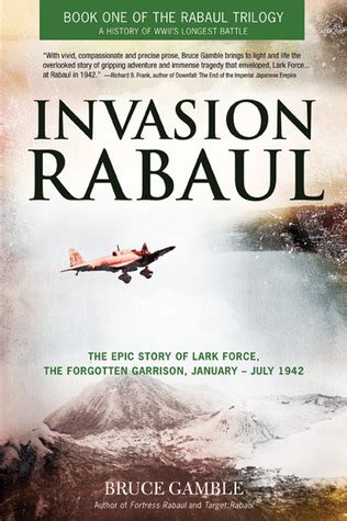 Download Invasion Rabaul The True Story Of Lark Force At Rabaul  Australias Worst Military Disaster Of World War Ii Rabaul Trilogy 1 By Bruce Gamble