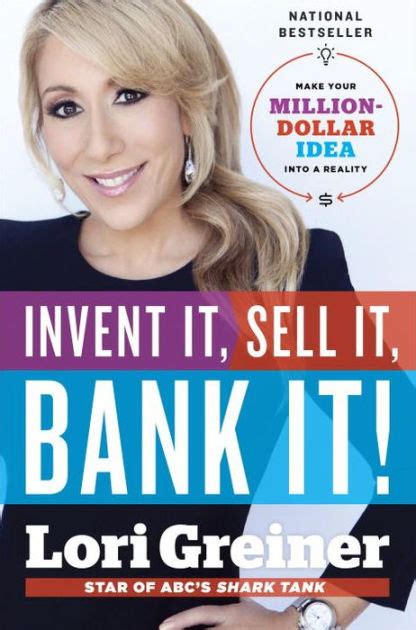 Read Invent It Sell It Bank It Make Your Milliondollar Idea Into A Reality By Lori Greiner