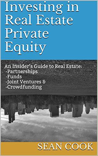 Read Investing In Real Estate Private Equity An Insiders Guide To Real Estate Partnerships Funds Joint Ventures  Crowdfunding By Sean Cook
