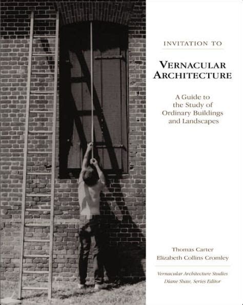 Read Online Invitation To Vernacular Architecture A Guide To The Study Of Ordinary Buildings And Landscapes By Thomas Carter
