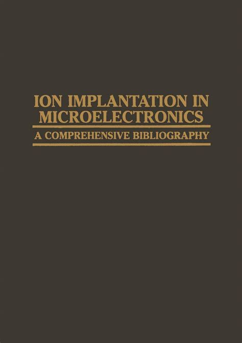 Ion Implantation In Microelectronics A Comprehensive Bibliography