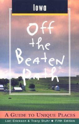 Read Iowa Off The Beaten Path A Guide To Unique Places By Tracy Stuhr