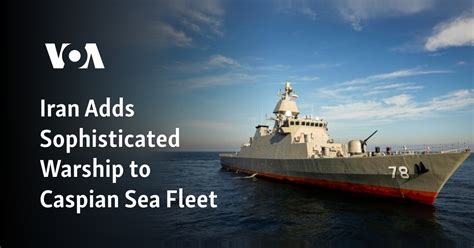 Iran adds sophisticated warship to Caspian fleet