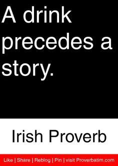 Irish Proverbs: A drink precedes a story... - Famous Inspirational ...