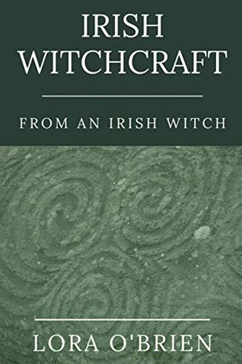Read Online Irish Witchcraft From An Irish Witch True To The Heart By Lora Obrien