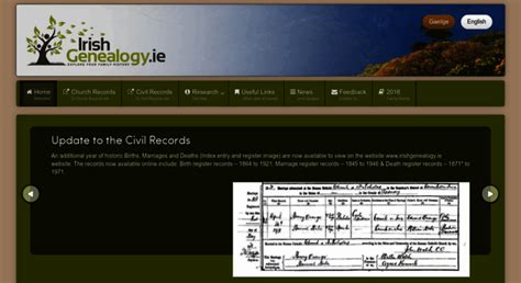 Irishgenealogy ie. An additional year of historic Births, Marriages and Deaths (Index entry and register image) are now available to view on the website www.irishgenealogy.ie website. The records now available online include: Birth register records – 1864 to 1923; Marriage register records – 1845 to 1948 & Death register records – 1871* to 1973. 