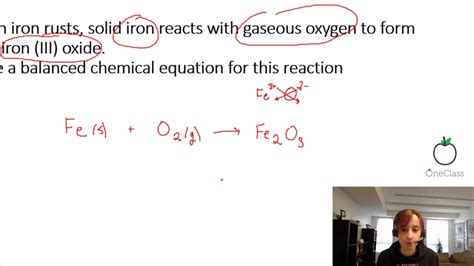 Iron metal reacts with oxygen gas to form rust, iron (III) oxide.