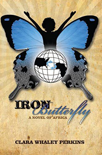Read Online Iron Butterfly A Novel Of Africa By Clara Whaley Perkins
