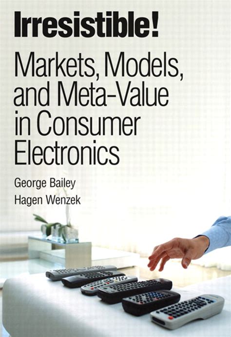 Irresistible Markets Models And Meta Value In Consumer Electronics