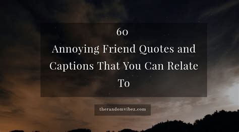 Irritating friend quotes.  Before you think about searching further for annoying friend quot...