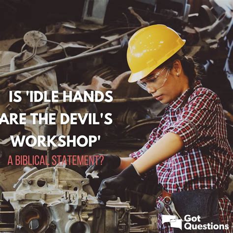 Is “idle hands are the devil’s workshop” a biblical statement?