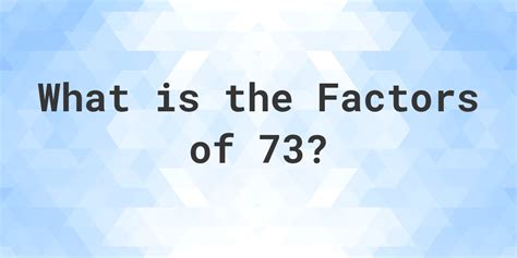 Is 2 a factor of 73. For example, the pair factor of 7 can be (1, 7) as well as (-1, -7). If we multiply the -1 and -7, it will result in the original number 7. Here, we are going to learn what are the factors of 7, the pair factors and the prime factors of 7, and the procedure for finding the factors of 7 using the prime factorization method. Table of Contents: 